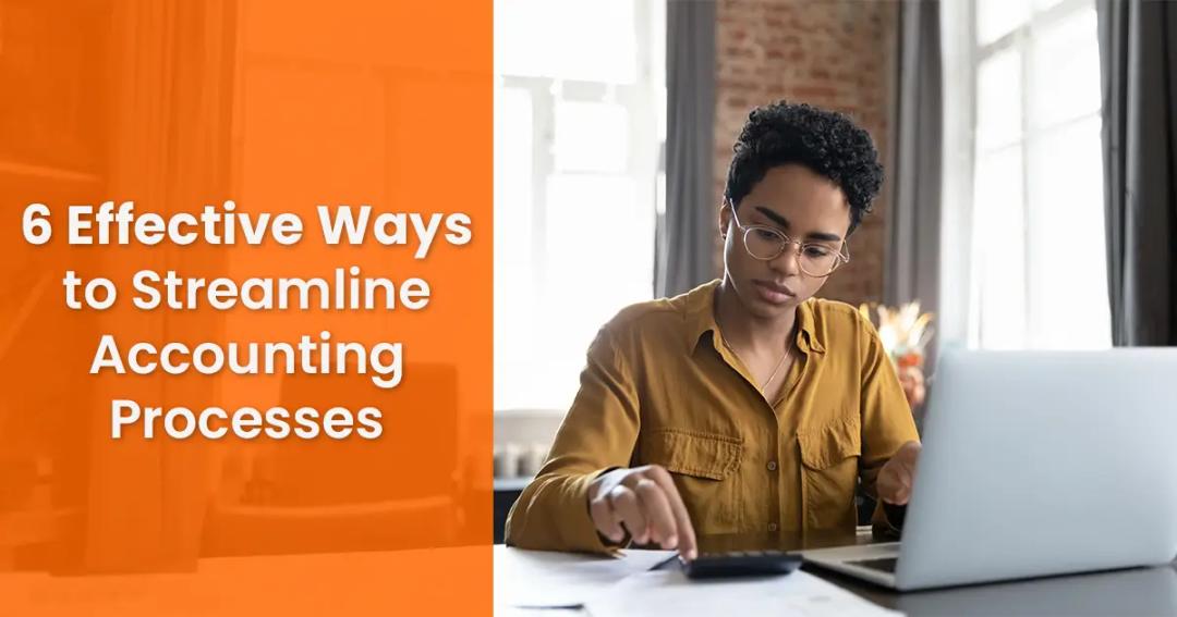 A woman in a yellow shirt works on a laptop and uses a calculator at a desk, with text "6 effective ways to streamline accounting processes" on an orange background.